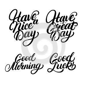 Set of Good Morning, Good Luck, Have a nice great day hand written lettering.