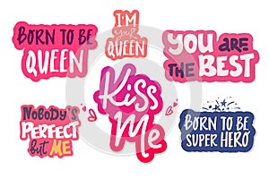 Set of letterings, phrase. i`m Queen. kiss me, you are the best, Nobody`s Perfect but me, born to be super hero