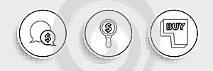 Set line Buy button, Speech bubble with dollar and Magnifying glass and icon. Vector