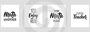 Set of motivational phrases. Math teacher. Math whisperer. Yes I enjoy math. More math pleace. Vector illustration. Lettering. Ink photo