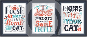 Set of posters about the love of cats. Hand lettering with the words Home is where your cat is,I love all cats and some people.