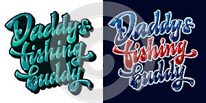 Set of vector glossy modern hand drawn lettering phrase - Daddy`s fishing buddy.