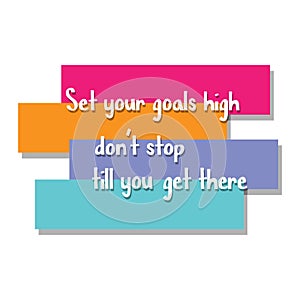 Set your goals high don`t stop till you get there photo