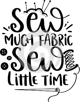 Sew Much Fabric Sew Little Time