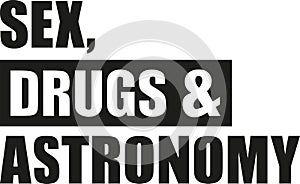 Sex, drugs and astronomy