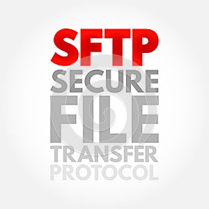 SFTP - Secure File Transfer Protocol is a network protocol that provides file access, file transfer, and file management over any