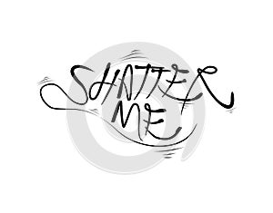 Shatter Me lettering text on vector illustration