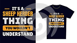 sheep herder T Shirt Design. It\'s a sheep herder Thing, You Wouldn\'t Understand