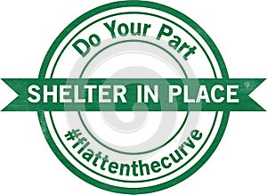 Shelter in Place Do Your Part # Flatten the Curve to Slow the Spread Green Badge