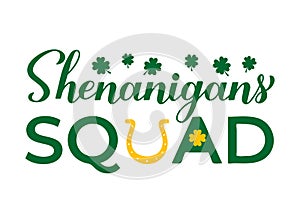 Shenanigans squad calligraphy hand lettering. Funny Saint Patricks day quote typography poster. Vector template for