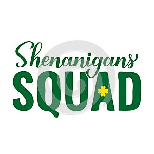 Shenanigans squad calligraphy hand lettering. Funny St. Patricks day quote typography poster. Vector template for