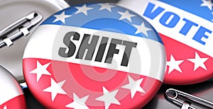 Shift and elections in the USA, pictured as pin-back buttons with American flag colors, words Shift and vote, to symbolize that t