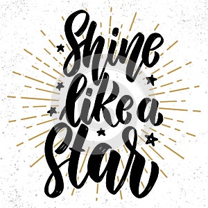 Shine like a star. Hand drawn lettering phrase. Design element for poster, greeting card, banner.