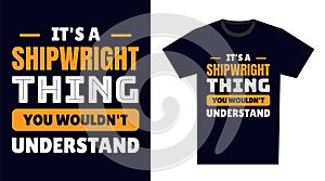 Shipwright T Shirt Design. It\'s a Shipwright Thing, You Wouldn\'t Understand