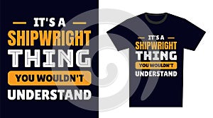 Shipwright T Shirt Design. It\'s a Shipwright Thing, You Wouldn\'t Understand photo