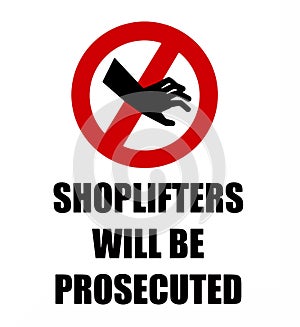 Shoplifters will be prosecuted, warning sign with grabbing hand silhouette.