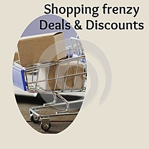 Shopping frenzy, deals and discounts text over boxes in shopping trolley on grey background