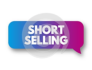 Short Selling - sale of a stock you do not own, text concept message bubble