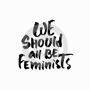 We should all be Feminists shirt quote lettering