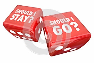 Should I Stay or Go Roll Dice Decide 3d Illustration photo