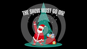 Show must go on! Santa Claus with a bag of gifts at the tree. With text. Alpha,
