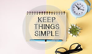 showing Keep Things Simple. Conceptual photo Simplify Things Easy Understandable Clear Concise Ideas written Notebook