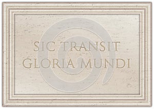 Sic transit gloria mundi, famous latin phrase