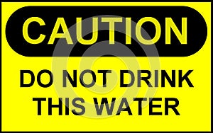 Sign: Caution Do Not Drink This Water