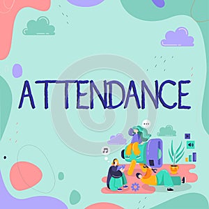 Sign displaying Attendance. Business concept Going regularly Being present at place or event Number of people