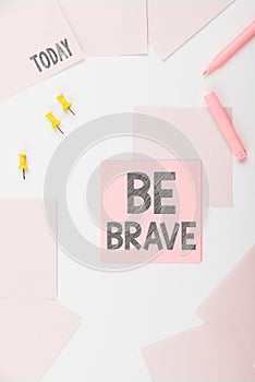 Sign displaying Be Brave. Business overview ready to face and endure danger or pain showing courage Bold