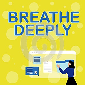 Sign displaying Breathe Deeply. Business idea to take a large breath of air into your lungs To pause Woman Arranging