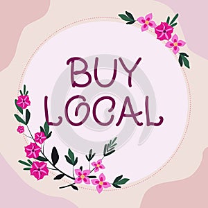 Sign displaying Buy Local. Business overview Patronizing products that isoriginaly made originaly or native Frame