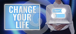 Sign displaying Change Your Life. Business approach inspirational advice to improve yourself for the future Woman With