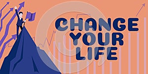 Sign displaying Change Your Life. Business overview inspirational advice to improve yourself for the future
