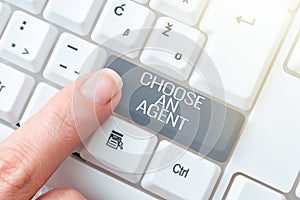 Sign displaying Choose An Agent. Business overview Choose someone who chooses decisions on behalf of you -48718