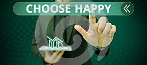Sign displaying Choose Happy. Business showcase ability to create real and lasting happiness for yourself