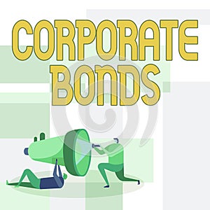 Sign displaying Corporate Bonds. Word for corporation to raise financing for variety of reasons Workers Drawing Helping