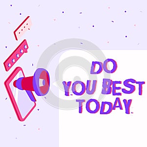 Sign displaying Do You Best Today. Internet Concept take efforts now to improve yourself or your business Pair Of
