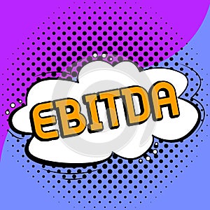 Sign displaying Ebitda. Concept meaning Earnings before tax is measured to evaluate company performance