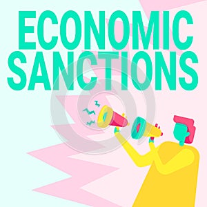 Sign displaying Economic Sanctions. Business approach Penalty Punishment levied on another country Trade war Businessman
