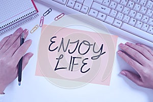 Sign displaying Enjoy Life. Business showcase Any thing, place,food or person, that makes you relax and happy