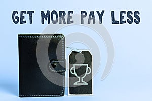 Sign displaying Get More Pay Less. Conceptual photo big sale offer discounts promotion savings in purchasing