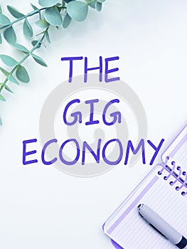 Sign displaying The Gig Economy. Internet Concept Market of Short-term contracts freelance work temporary