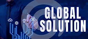 Sign displaying Global Solution. Business approach prototypes that may resolve different international issues