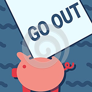 Sign displaying Go Out. Business idea to leave a room or building, especially in order to do something Piggy Bank