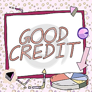 Sign displaying Good Credit. Word Written on borrower has a relatively high credit score and safe credit risk