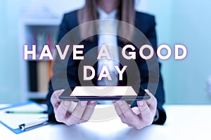 Sign displaying Have A Good Day. Business overview Nice gesture positive wishes Greeting Enjoy Be happy