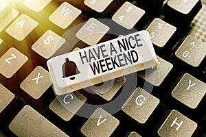 Sign displaying Have A Nice Weekend. Conceptual photo wishing someone that something nice happen holiday Retyping Old photo