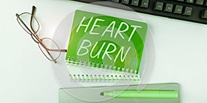 Sign displaying Heart Burn. Conceptual photo a burning sensation or pain in the throat from acid reflux