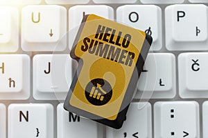 Sign displaying Hello Summer. Business idea Welcoming the warmest season of the year comes after spring